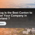 Why Zug Is the Best Canton to Register Your Company in Switzerland